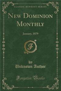 New Dominion Monthly: January, 1879 (Classic Reprint): January, 1879 (Classic Reprint)