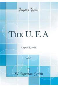 The U. F. A, Vol. 5: August 2, 1926 (Classic Reprint)