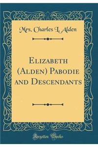Elizabeth (Alden) Pabodie and Descendants (Classic Reprint)