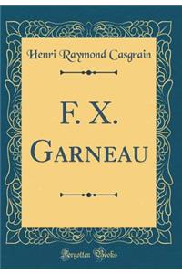 F. X. Garneau (Classic Reprint)