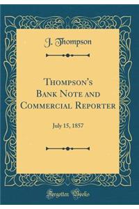 Thompson's Bank Note and Commercial Reporter: July 15, 1857 (Classic Reprint)
