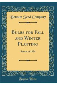 Bulbs for Fall and Winter Planting: Season of 1924 (Classic Reprint)