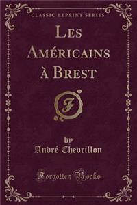 Les AmÃ©ricains Ã? Brest (Classic Reprint)