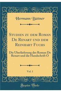 Studien zu dem Roman De Renart und dem Reinhart Fuchs, Vol. 1: Die Überlieferung des Roman De Renart und die Handschrift O (Classic Reprint)