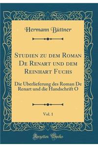 Studien Zu Dem Roman de Renart Und Dem Reinhart Fuchs, Vol. 1: Die ï¿½berlieferung Des Roman de Renart Und Die Handschrift O (Classic Reprint)