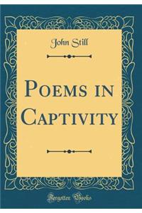 Poems in Captivity (Classic Reprint)