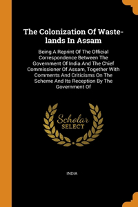 The Colonization Of Waste-lands In Assam