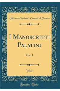 I Manoscritti Palatini, Vol. 3: Fasc. 1 (Classic Reprint)