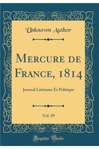 Mercure de France, 1814, Vol. 59: Journal LittÃ©raire Et Politique (Classic Reprint)