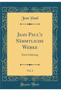 Jean Paul's SÃ¤mmtliche Werke, Vol. 4: Erste Lieferung (Classic Reprint)