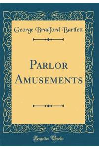 Parlor Amusements (Classic Reprint)