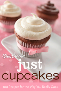 Betty Crocker Just Cupcakes: 100 Recipes for the Way You Really Cook