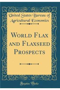World Flax and Flaxseed Prospects (Classic Reprint)