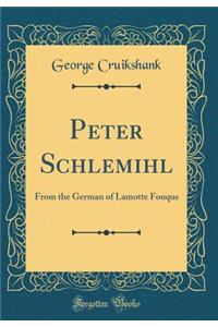 Peter Schlemihl: From the German of Lamotte Fouque (Classic Reprint)