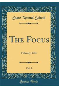 The Focus, Vol. 5: February, 1915 (Classic Reprint)