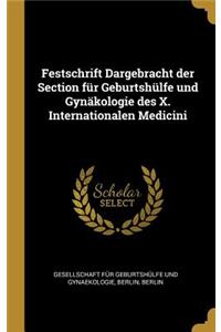 Festschrift Dargebracht Der Section Für Geburtshülfe Und Gynäkologie Des X. Internationalen Medicini