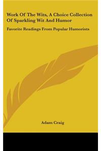 Work Of The Wits, A Choice Collection Of Sparkling Wit And Humor