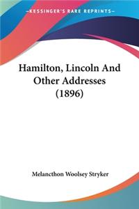 Hamilton, Lincoln And Other Addresses (1896)