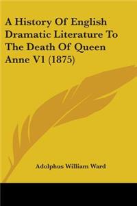 History Of English Dramatic Literature To The Death Of Queen Anne V1 (1875)