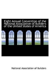 Eight Annual Convention of the National Association of Builders of the United States of America