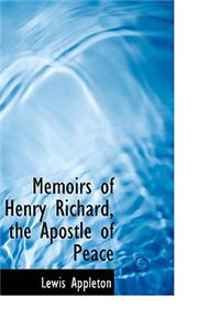 Memoirs of Henry Richard, the Apostle of Peace
