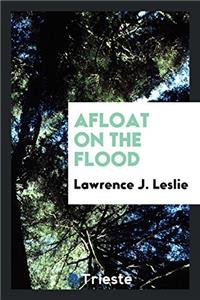 AFLOAT ON THE FLOOD
