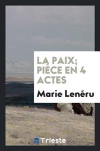 La Paix; Pièce En 4 Actes