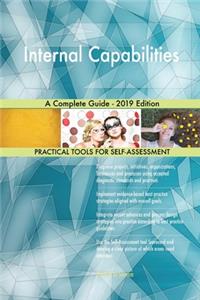 Internal Capabilities A Complete Guide - 2019 Edition