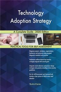 Technology Adoption Strategy A Complete Guide - 2020 Edition