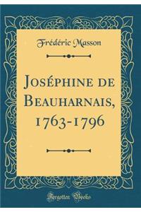 JosÃ©phine de Beauharnais, 1763-1796 (Classic Reprint)