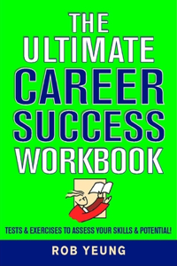 The Ultimate Career Success Workbook: Tests & Exercises to Assess Your Skills & Potential!