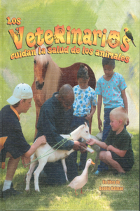 Los Veterinarios Cuidan La Salud de Los Animales (Veterinarians Help Keep Animals Healthy)