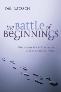 Battle of Beginnings: Why Neither Side Is Winning the Creation-Evolution Debate