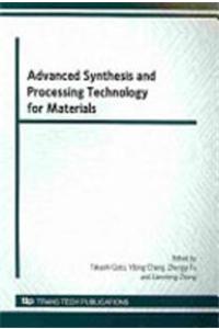 Advanced Synthesis and Processing Technology for Materials: Selected, Peer Reviewed Papers from the 1st International Symposium on Advanced Synthesis and Processing Technology for Materials, November 14-17, 2008, Wuhan, China: Selected, Peer Reviewed Papers from the 1st International Symposium on Advanced Synthesis and Processing Technology for Materials, November 14-17, 200