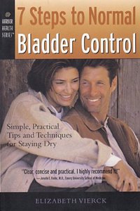 7 Steps to Normal Bladder Control: Simple, Practical Tips and Techniques for Staying Dry (Harbor Health Series)