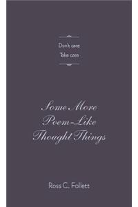 Some More Poem-Like Thought Things