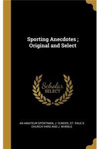 Sporting Anecdotes; Original and Select