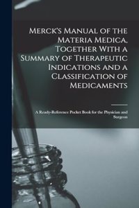 Merck's Manual of the Materia Medica, Together With a Summary of Therapeutic Indications and a Classification of Medicaments