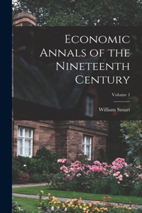 Economic Annals of the Nineteenth Century; Volume 1