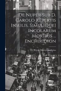 De Nuper Sub D. Carolo Repertis Insulis, Simul[Que] Incolarum Moribus ... Enchiridion