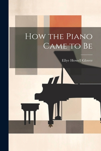 How the Piano Came to Be