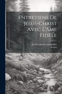 Entretiens De Jésus-christ Avec L'âme Fidèle