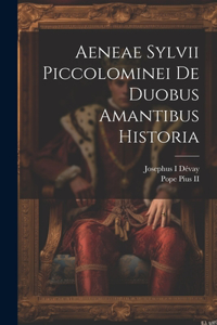 Aeneae Sylvii Piccolominei De duobus amantibus historia