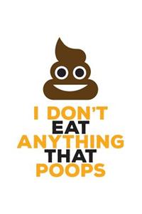 I Don't Eat Anything That Poops