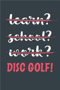 Learn? School? Work? Disc Golf!