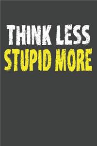 Think Less Stupid More