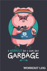 I Workout So I Can Eat Garbage Workout Log: Pig Track Weightlifting Reps and Exercise Sets