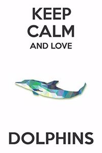 Keep Calm And Love Dolphins