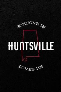 Someone in Huntsville loves me: 6x9 120-page lined and blank notebook journal notepad scribble book diary workbook for born and raised Alabama