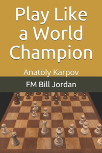 Play Like a World Champion: Anatoly Karpov